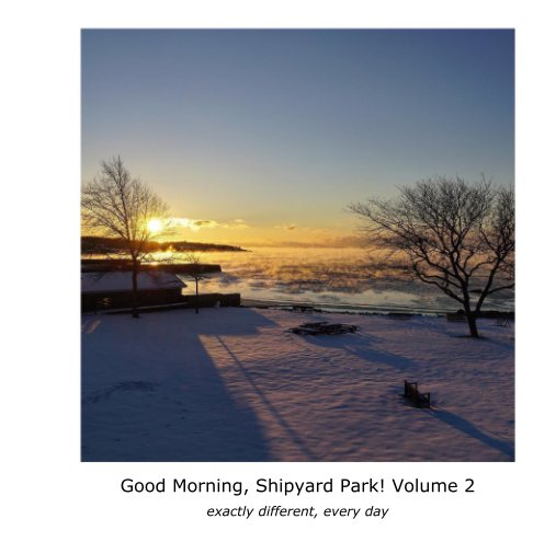 View Good Morning, Shipyard Park! Volume 2 by Peter A. Mello