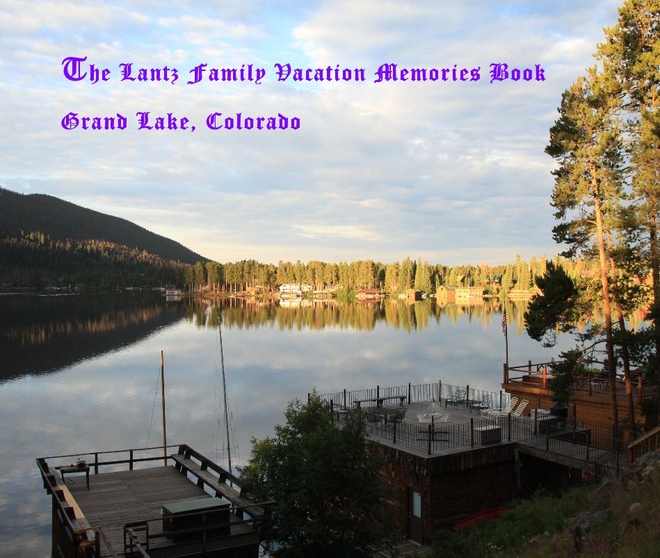 View The Lantz Family Vacation Memories Book Grand Lake, Colorado by Keith D Lantz