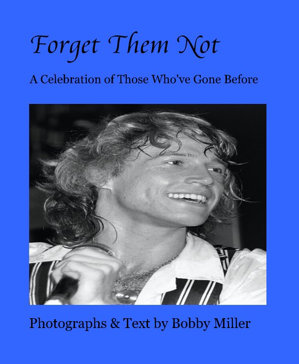 View Forget Them Not by Photographs and Text by Bobby Miller