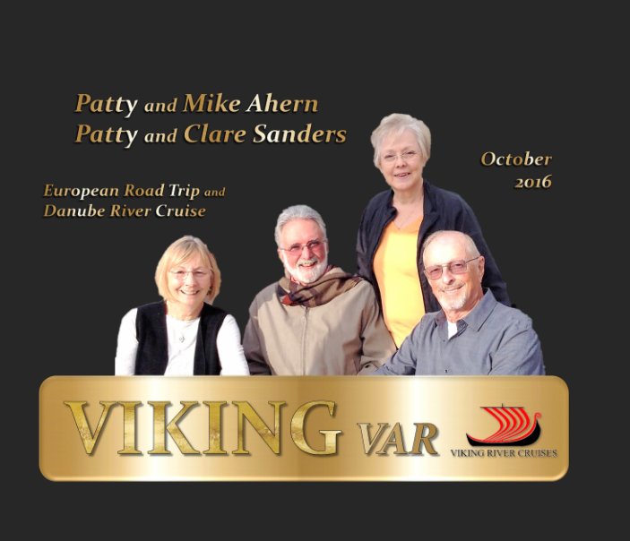 View Viking River Cruise: Aherns & Sanders October, 2016 by Clare Sanders, Patty Sanders, Mike Ahern, Patty Ahern