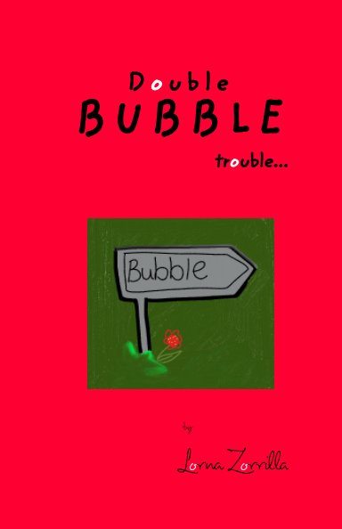 View Double Bubble trouble by Lorna Zorrilla