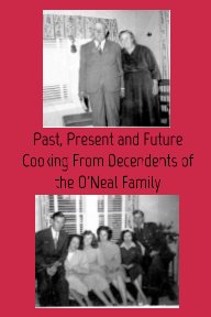 Past, Present and Future Cooking From Decedents of the O'Neal Family book cover