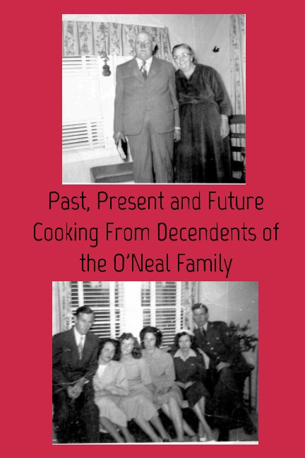 Past, Present and Future Cooking From Decedents of the O'Neal Family nach Lisa Drinnon, Julia Drinnon anzeigen