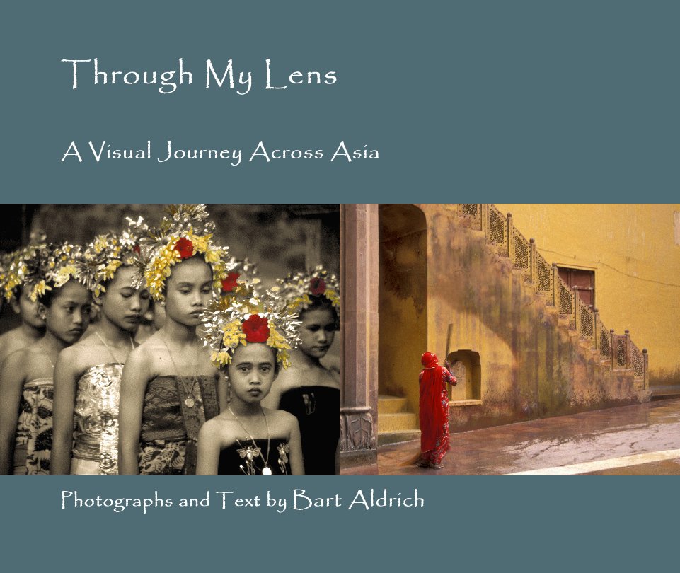 View Through My Lens by Photographs and Text by Bart Aldrich