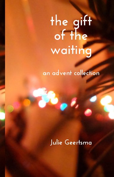 View the gift of the waiting by Julie Geertsma