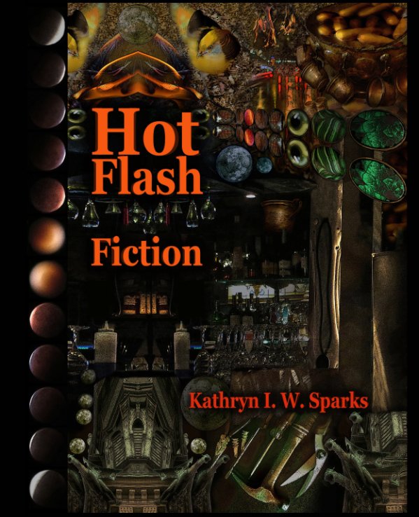 View Hot Flash Fiction by Kathryn I. W. Sparks