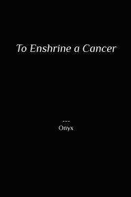 To Enshrine a Cancer book cover
