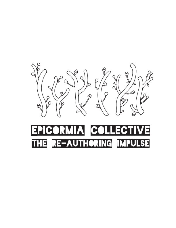 View Epicormia Collective - The Re-authoring Impulse by Epicormia Collective