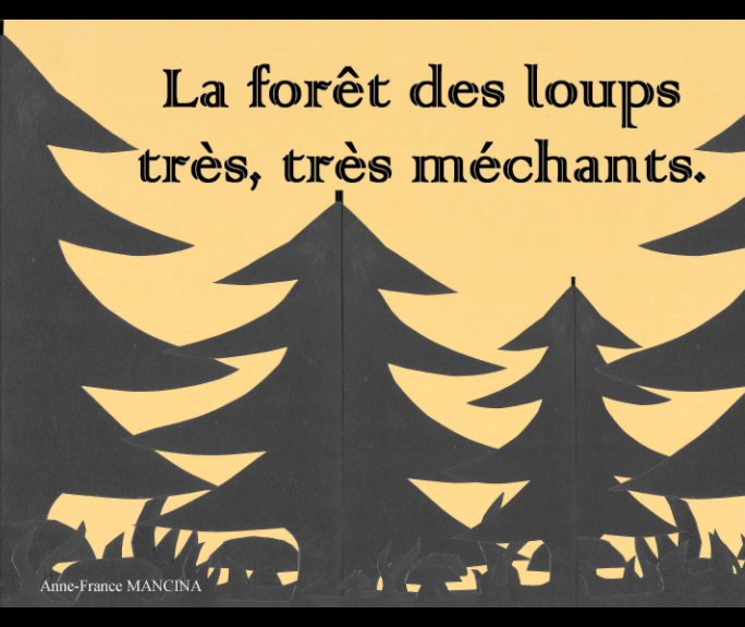 View La forêt des loups très très méchants. by Anne-France MANCINA