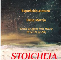 STOICHEIA Exposición de pintura
Delia Martín 
Circulo de Bellas Artes Madrid
2016 book cover