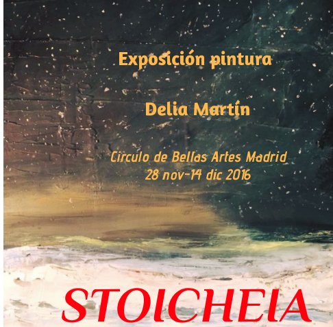 View STOICHEIA Exposición de pintura
Delia Martín 
Circulo de Bellas Artes Madrid
2016 by Delia Martín