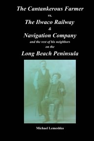 The Cantankerous Farmer vs The Ilwaco Railway & Navigaton Company book cover