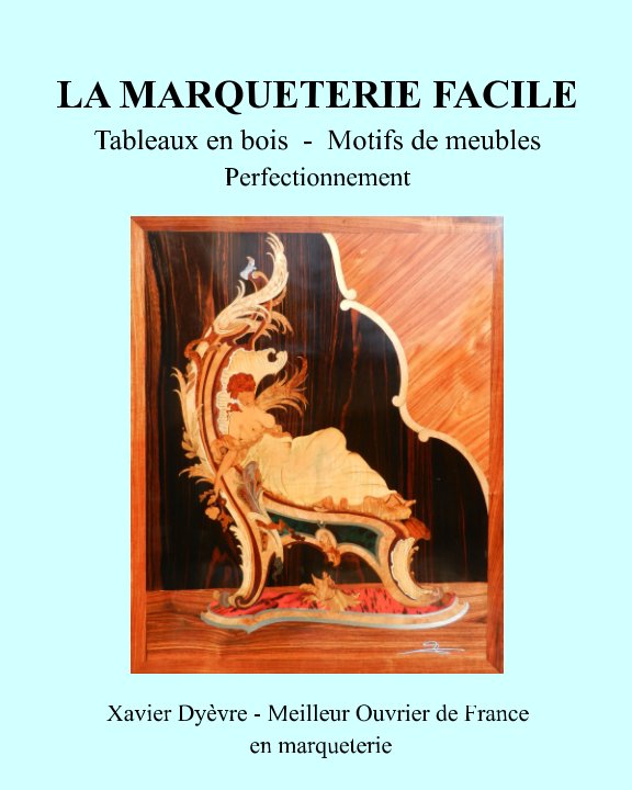 View Marqueterie Facile-Perfectionnement by Xavier Dyèvre