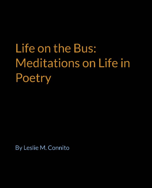 View Life on the Bus: Meditions on Life in Poetry by Leslie M. Connito