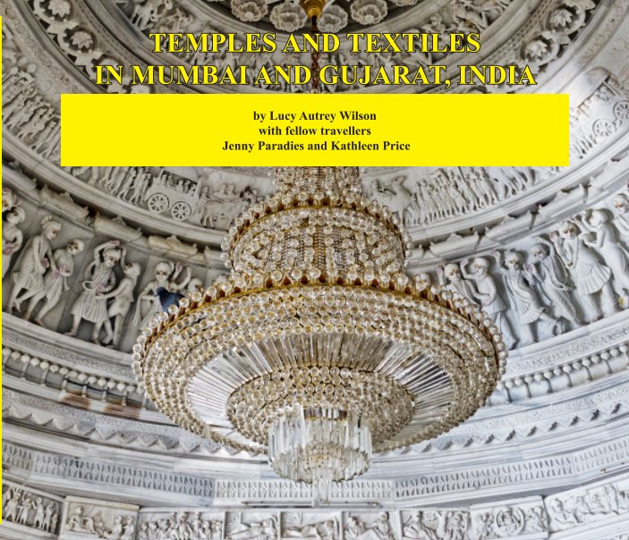 Ver Temples and Textiles in Mumbai and Gujarat, India por Lucy Autrey Wilson