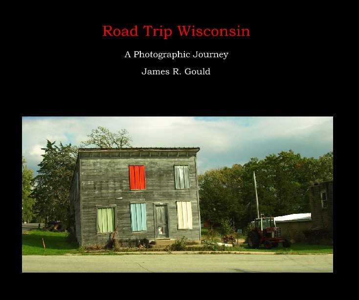 View Road Trip Wisconsin by James R. Gould