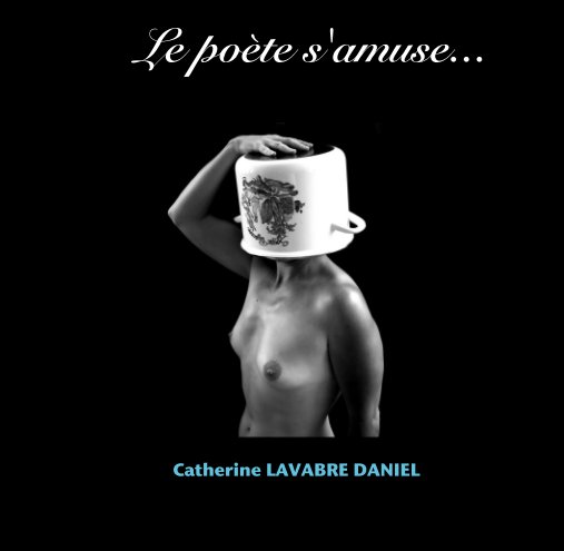 Visualizza Le poète s'amuse... di Catherine LAVABRE DANIEL