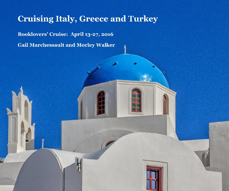 Ver Cruising Italy, Greece and Turkey por Gail Marchessault and Morley Walker