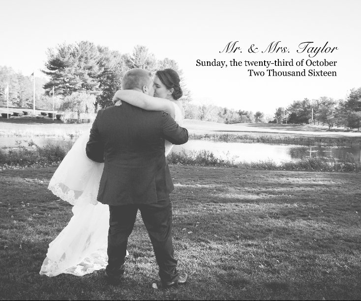 View Mr. & Mrs. Taylor Sunday, the twenty-third of October Two Thousand Sixteen by Michelle Bartholic