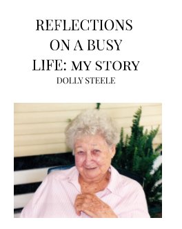REFLECTIONS OF A BUSY LIFE : MY STORY
BY DOLLY STEELE book cover