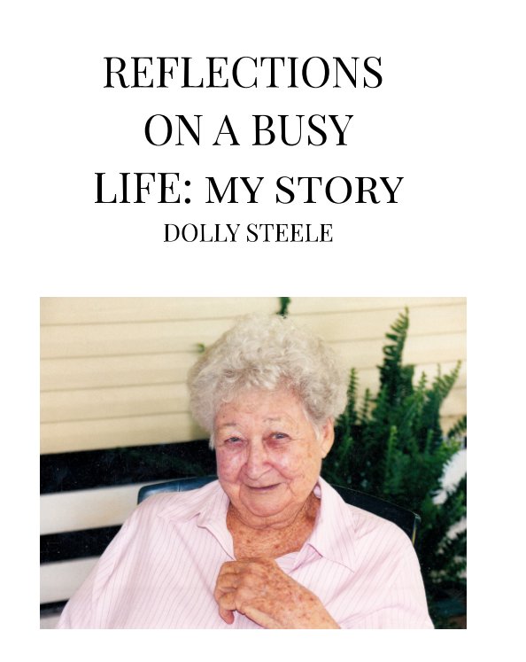 Ver REFLECTIONS OF A BUSY LIFE : MY STORY
BY DOLLY STEELE por DOLLY STEELE, compiled by Helen Antonio 2016