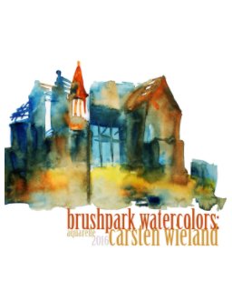 Brushpark Watercolors: Carsten Wieland book cover