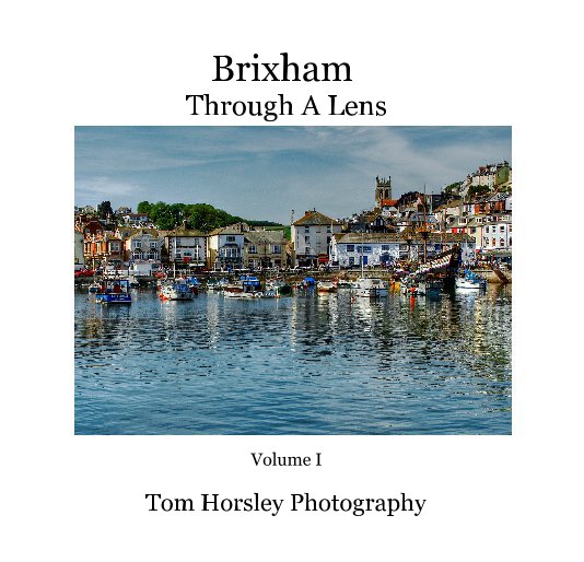 View Brixham - Through A Lens by Tom Horsley Photography