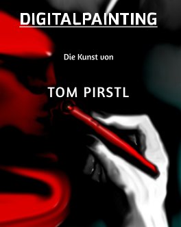 DIGITALPAINTING: Die Kunst von Tom Pirstl book cover