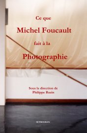 Ce que Michel Foucault fait à la Photographie book cover