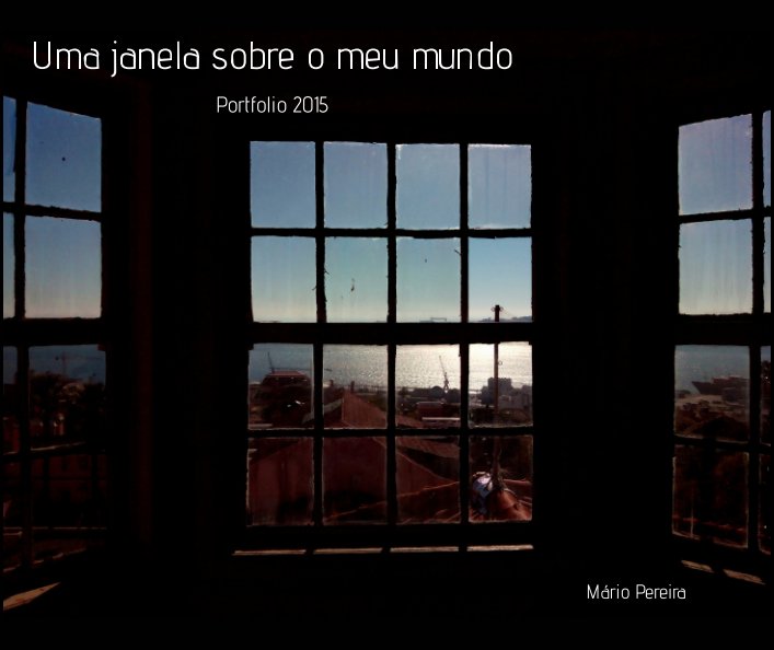 Bekijk Uma janela sobre o meu mundo / A window to my world op Mario Pereira