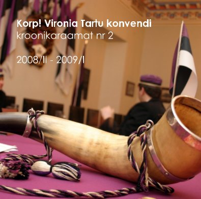 Korp! Vironia Tartu konvendi kroonikaraamat nr 2 2008/II - 2009/I book cover