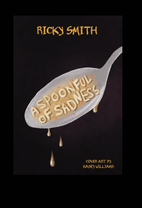 View A Spoonful of Sadness by Ricky Smith