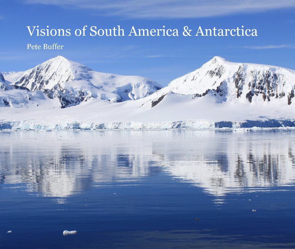 View Visions of South America & Antarctica by Pete Buffer