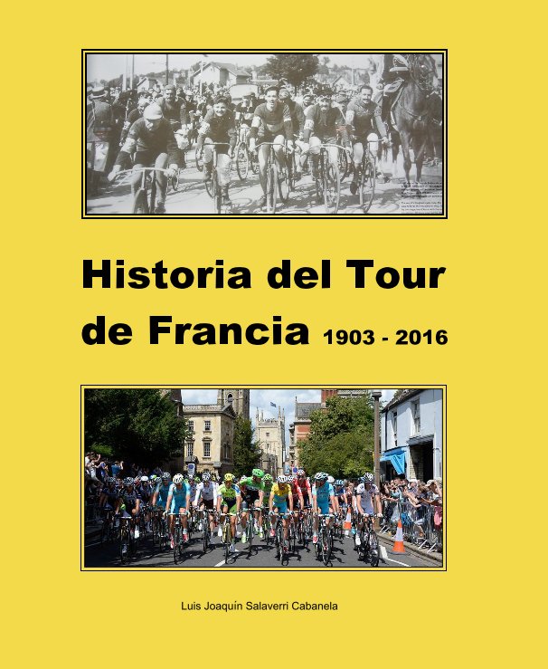 View Historia del Tour de Francia  1903-2016 by Luis J. Salaverri Cabanela