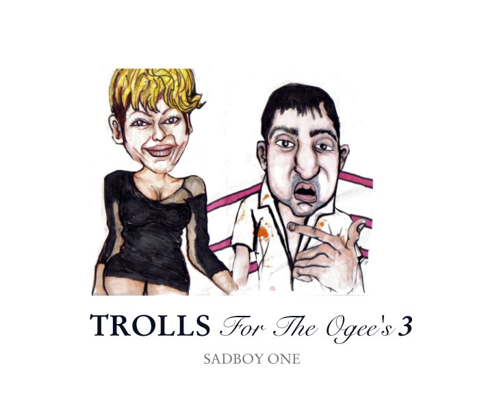 View TROLLS For The Ogee's 3 by SADBOY ONE