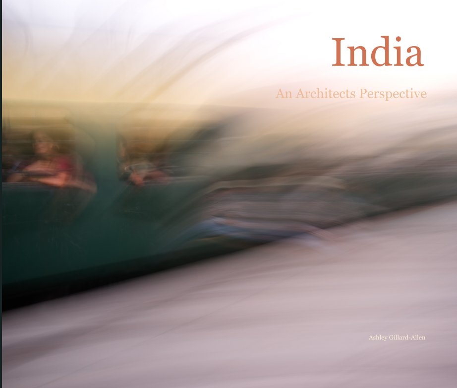 View India An Architects perspective by Ashley Gillard-Allen