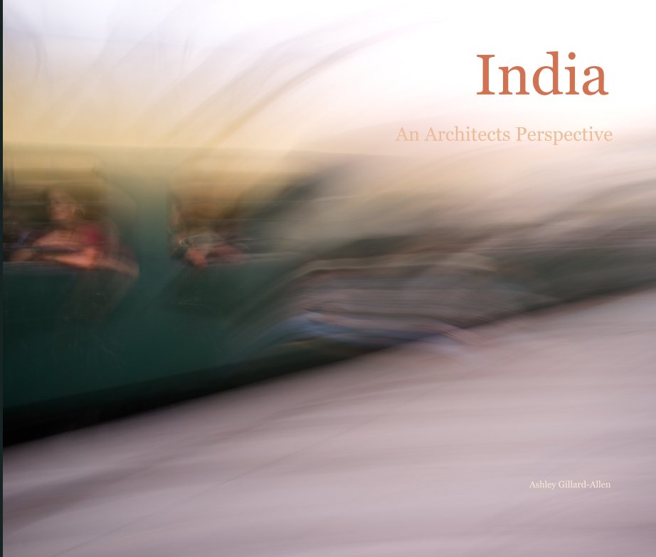 Ver India An Architects perspective por Ashley Gillard-Allen