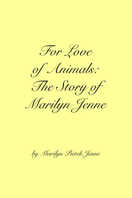 View For Love of Animals: The Story of Marilyn Jenne by Marilyn Pietch Jenne