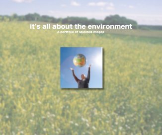 it's all about the environment A portfolio of selected images book cover
