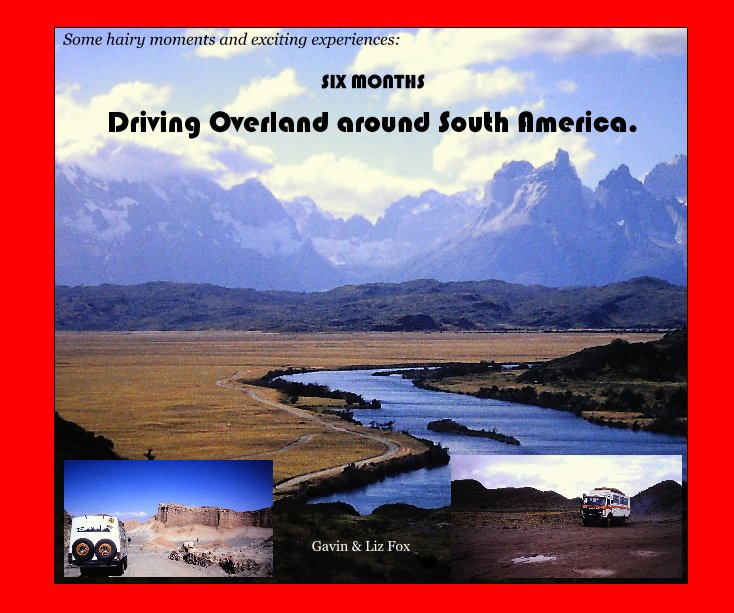 View SIX MONTHS Driving Overland around South America. by Gavin & Liz Fox