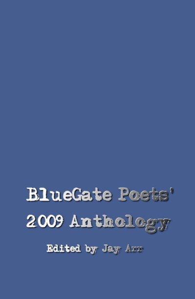 Ver BlueGate Poets' 2009 Anthology por Edited by Jay Arr
