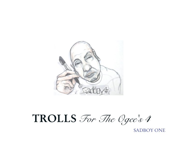 View TROLLS For The Ogee's 4 by SADBOY ONE