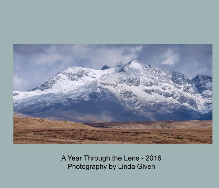 View A Year Through the Lens - 2016 by Linda Given