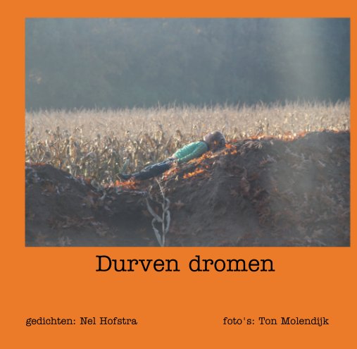View Durven dromen by Nel Hofstra: gedichten ; Ton Molendijk: foto's