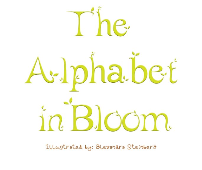 View The Alphabet In Bloom by Alexandra Steinberg
