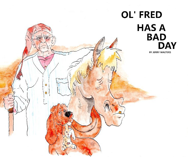 View OL' Fred has A bad day by JERRY WALTERS