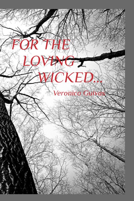 View FOR THE LOVING WICKED... by Veronica Guivas