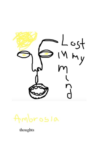 View Lost In My Mind by Ambrosia Klenda