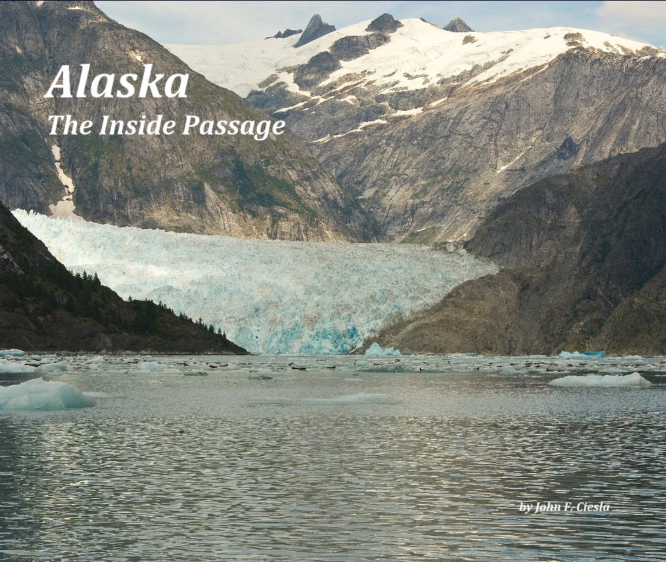 View Alaska The Inside Passage by John F. Ciesla