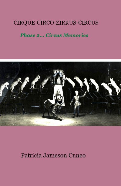 Ver CIRQUE-CIRCO-ZIRKUS-CIRCUS Phase 2... Circus Memories por Patricia Jameson Cuneo